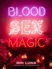 Blood Sex Magic : Everyday Magic for the Modern Mystic - eBook