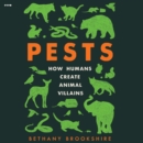 Pests : How Humans Create Animal Villains - eAudiobook