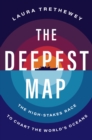 The Deepest Map : The High-Stakes Race to Chart the World's Oceans - eBook