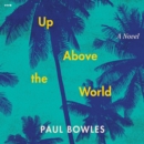 Up Above the World : A Novel - eAudiobook