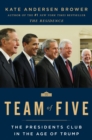 Team of Five : The Presidents Club in the Age of Trump - eBook