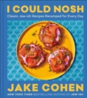 I Could Nosh : Classic Jew-ish Recipes Revamped for Every Day - Book