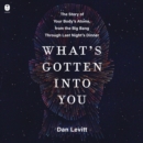 What's Gotten Into You : The Story of Your Body's Atoms, from the Big Bang Through Last Night's Dinner - eAudiobook