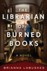 The Librarian of Burned Books : A Novel - eBook