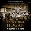 Task Force Hogan : The World War II Tank Battalion That Spearheaded the Liberation of Europe - eAudiobook