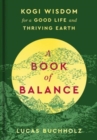 A Book of Balance : Kogi Wisdom for a Good Life and Thriving Earth - Book