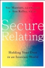 Secure Relating : Holding Your Own in an Insecure World - Book