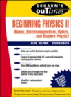 Schaum's Outline of Beginning Physics II: Electricity and Magnetism, Optics, Modern Physics - Book