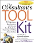 The Consultant's Toolkit: 45 High-Impact Questionnaires, Activities, and How-To Guides for Diagnosing and Solving Client Problems - Book
