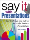 Say It with Presentations: How to Design and Deliver Successful Business Presentations - eBook