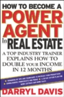 How to Become a Power Agent in Real Estate (PB) : A Top Industry Trainer Explains How to Double Your Income in 12 Months - eBook