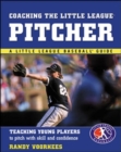 Coaching the Little League Pitcher : Teaching Young Players to Pitch With Skill and Confidence - eBook