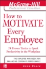 How to Motivate Every Employee : 24 Proven Tactics to Spark Productivity in the Workplace - eBook