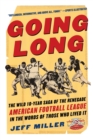 Going Long : The Wild Ten Year Saga of the Renegade American Football League in the Words of Those Who Lived It - Book