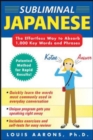 Subliminal Japanese : The Effortless Way to Absorb 1000 Key Words and Phrases - Book