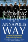 Becoming a Leader the Annapolis Way : 12 Combat Lessons from the Navy's Leadership Laboratory - eBook