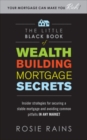 The Little Black Book of Wealth Building Mortgage Secrets: Insider Strategies for Securing a Stable Mortgage and Avoiding Common Pitfalls in Any Market - Book