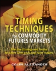 Timing Techniques for Commodity Futures Markets: Effective Strategy and Tactics for Short-Term and Long-Term Traders - eBook