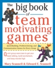The Big Book of Team-Motivating Games: Spirit-Building, Problem-Solving and Communication Games for Every Group - Book