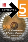 5 Steps to a 5 500 AP U.S. Government and Politics Questions to Know by Test Day - Book