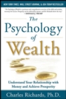 The Psychology of Wealth: Understand Your Relationship with Money and Achieve Prosperity - Book