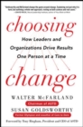 Choosing Change: How Leaders and Organizations Drive Results One Person at a Time - Book