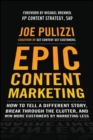 Epic Content Marketing: How to Tell a Different Story, Break through the Clutter, and Win More Customers by Marketing Less - Book