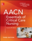 AACN Essentials of Critical Care Nursing, Third Edition - Book