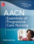 AACN Essentials of Progressive Care Nursing, Third Edition - Book