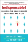 Indispensable! Becoming the Obvious Choice in Business and in Life - Book