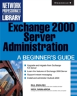 Exchange 2000 Server Administration : A Beginner's Guide - Book
