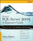 Microsoft SQL Server 2005: A Beginner''s Guide - Book