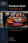 Broadcast News Handbook: Writing, Reporting, and Producing in the Age of Social Media - Book