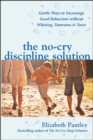 The No-Cry Discipline Solution. Gentle Ways to Encourage Good Behaviour without Whining, Tantrums and Tears (UK Ed) - Book
