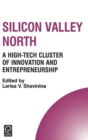 Silicon Valley North : A High-Tech Cluster of Innovation and Entrepreneurship - Book