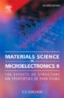 Materials Science in Microelectronics II : The effects of structure on properties in thin films - eBook