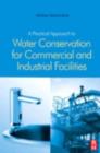 A Practical Approach to Water Conservation for Commercial and Industrial Facilities - eBook