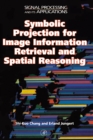 Symbolic Projection for Image Information Retrieval and Spatial Reasoning : Theory, Applications and Systems for Image Information Retrieval and Spatial Reasoning - eBook
