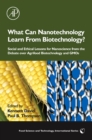 What Can Nanotechnology Learn From Biotechnology? : Social and Ethical Lessons for Nanoscience from the Debate over Agrifood Biotechnology and GMOs - eBook