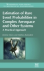 Estimation of Rare Event Probabilities in Complex Aerospace and Other Systems : A Practical Approach - Book