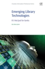 Emerging Library Technologies : It's Not Just for Geeks - Book