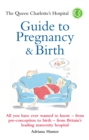 The Queen Charlotte's Hospital Guide to Pregnancy & Birth - Book