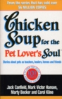 Chicken Soup For The Pet Lovers Soul : Stories about pets as teachers, healers, heroes and friends - Book