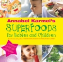Annabel Karmel's Superfoods for Babies and Children - Book