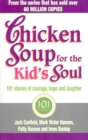 Chicken Soup For The Kids Soul : 101 Stories of Courage, Hope and Laughter - Book