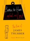 Better To Have Loafed And Lost : The Best of James Thurber - Book