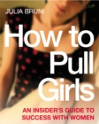How To Pull Girls : An Insider Guide To Success With Women - Book