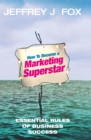 How To Become A Marketing Superstar : Essential Rules of Business Success - Book