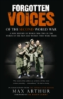 Forgotten Voices Of The Second World War : A New History of the Second World War in the Words of the Men and Women Who Were There - Book