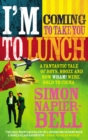 I'm Coming To Take You To Lunch : A fantastic tale of boys, booze and how Wham! were sold to China - Book